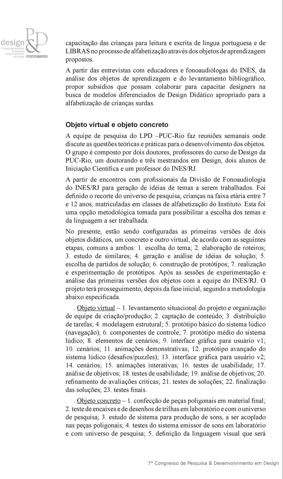 designers na busca de modelos diferenciados de Design Didático apropriado para a alfabetização de crianças surdas.