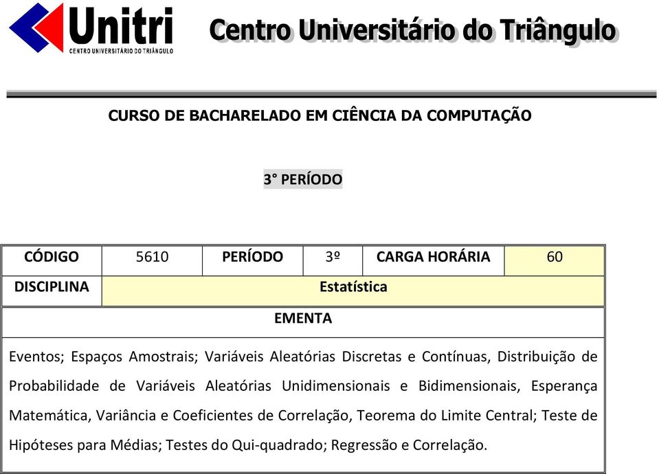 Unidimensionais e Bidimensionais, Esperança Matemática, Variância e Coeficientes de Correlação,