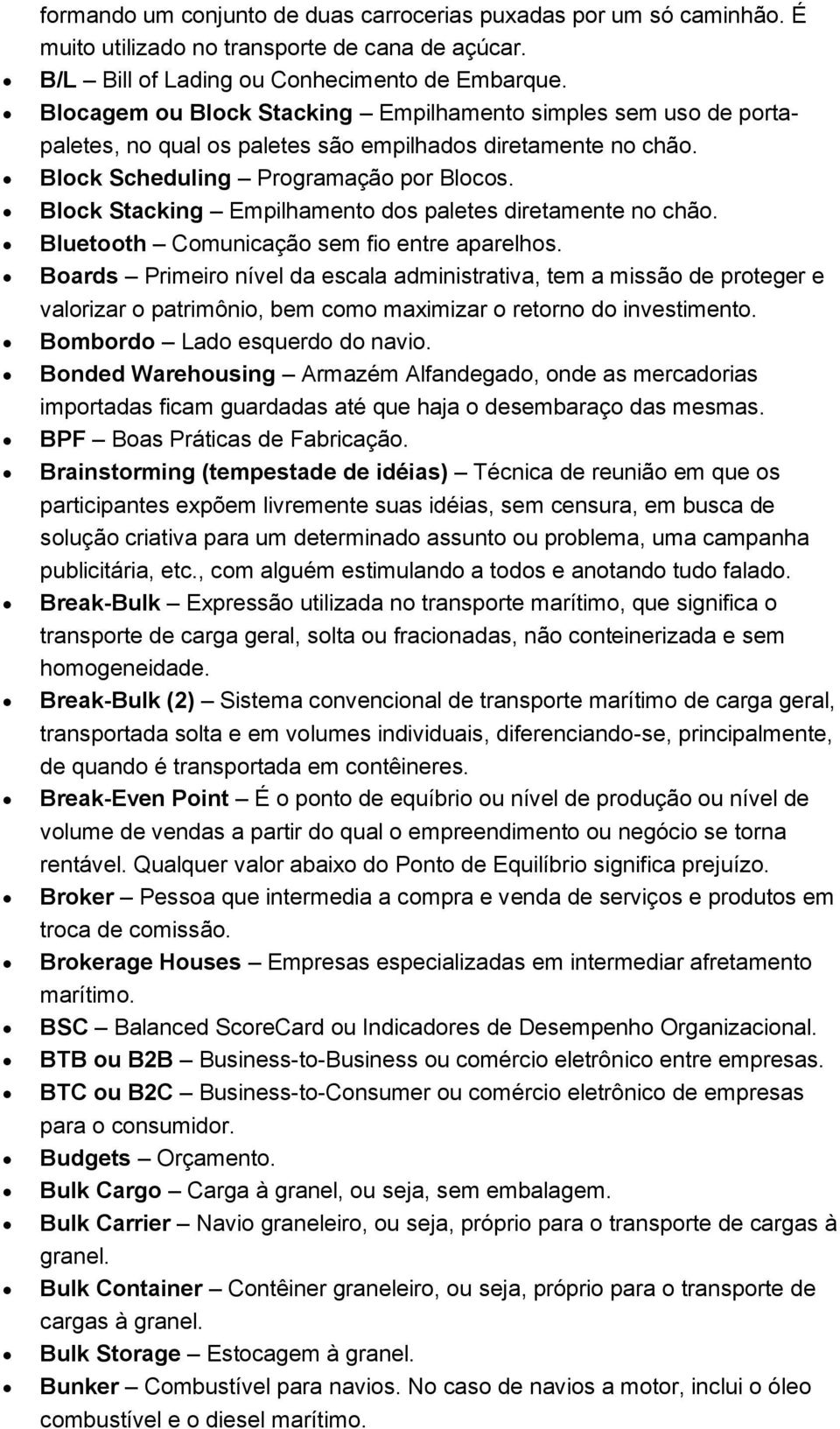 Block Stacking Empilhamento dos paletes diretamente no chão. Bluetooth Comunicação sem fio entre aparelhos.