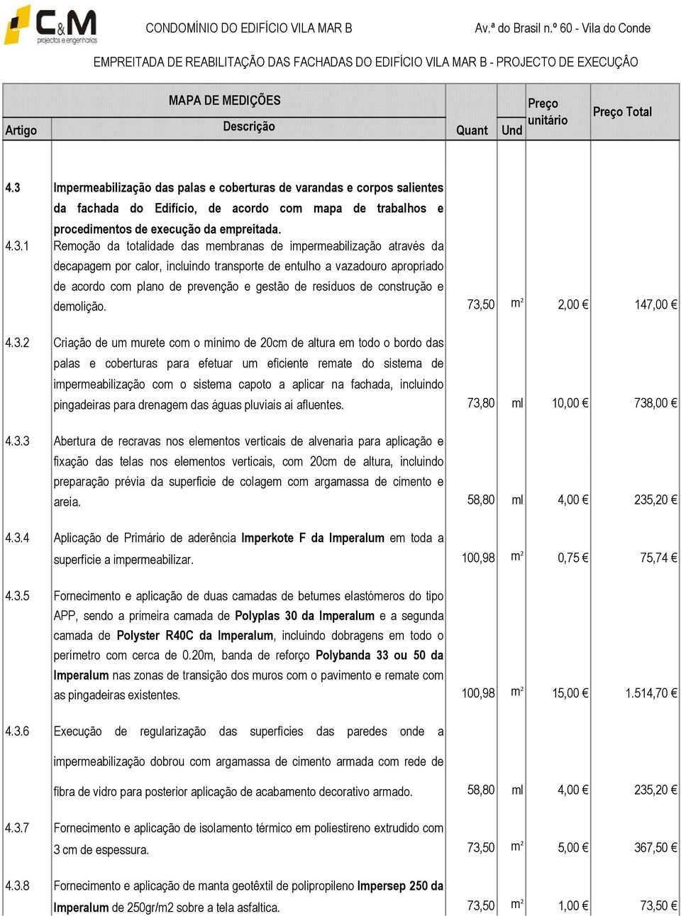 1 Remoção da totalidade das membranas de impermeabilização através da decapagem por calor, incluindo transporte de entulho a vazadouro apropriado de acordo com plano de prevenção e gestão de resíduos