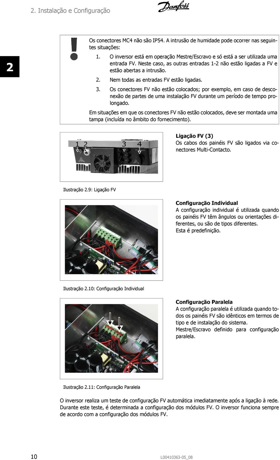 Os conectores FV não estão colocados; por exemplo, em caso de desconexão de partes de uma instalação FV durante um período de tempo prolongado.