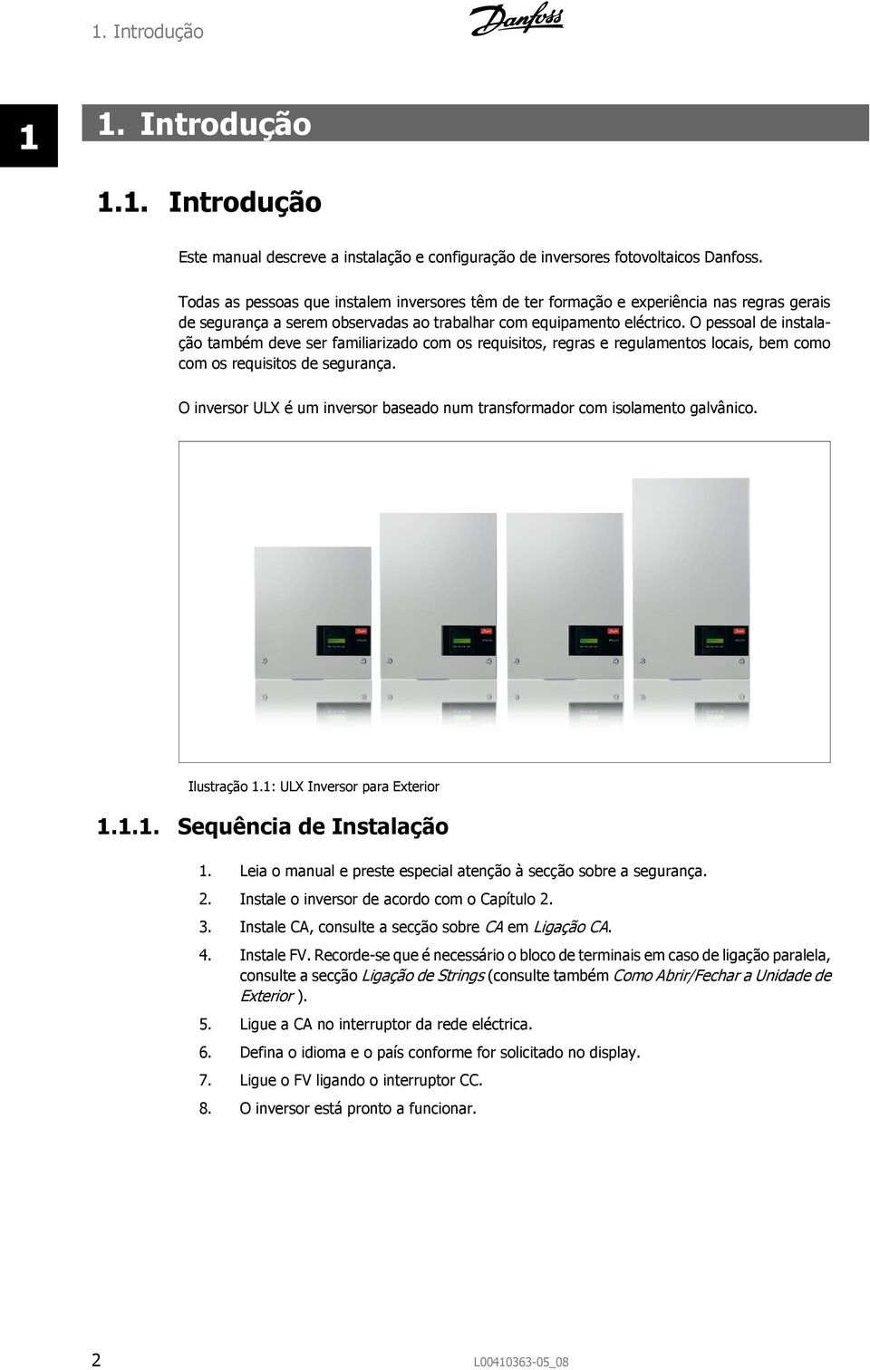 O pessoal de instalação também deve ser familiarizado com os requisitos, regras e regulamentos locais, bem como com os requisitos de segurança.