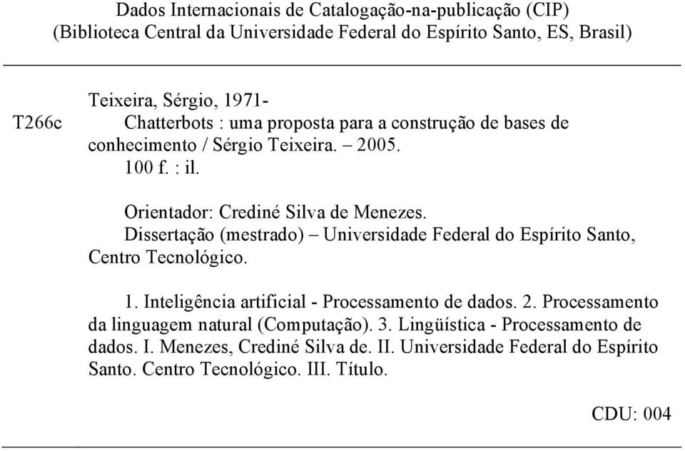 Dissertação (mestrado) Universidade Federal do Espírito Santo, Centro Tecnológico. 1. Inteligência artificial - Processamento de dados. 2.