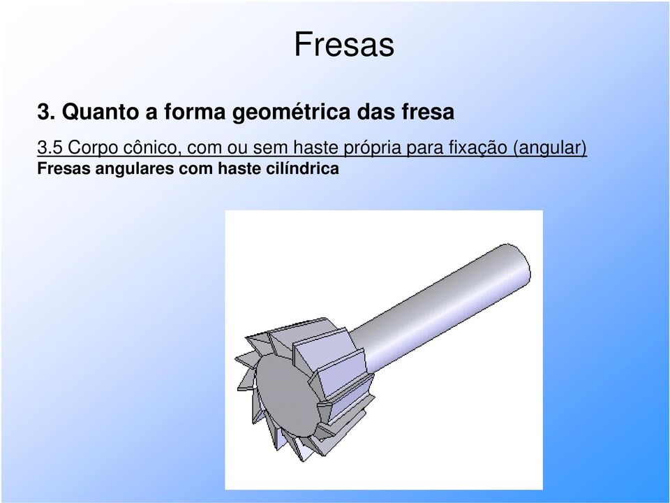 5 Corpo cônico, com ou sem haste