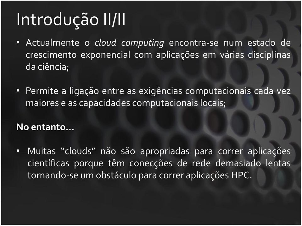 maiores e as capacidades computacionais locais; No entanto Muitas clouds não são apropriadas para correr