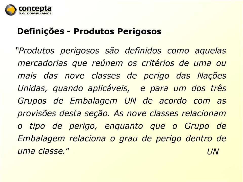 um dos três Grupos de Embalagem UN de acordo com as provisões desta seção.