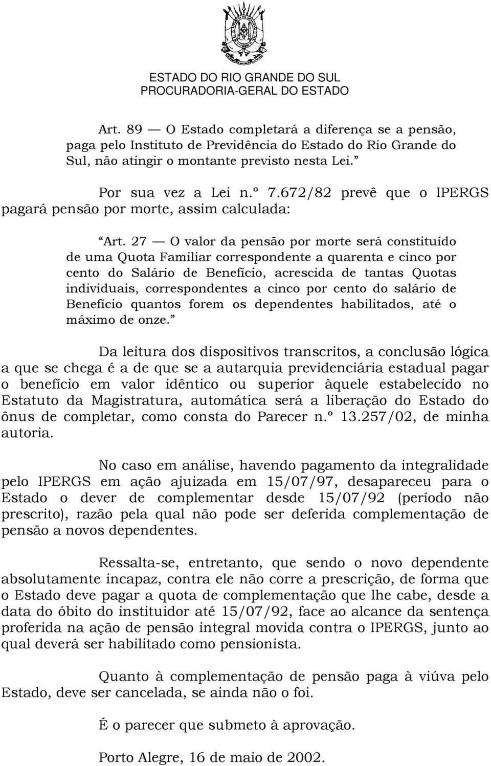 27 O valor da pensão por morte será constituído de uma Quota Familiar correspondente a quarenta e cinco por cento do Salário de Benefício, acrescida de tantas Quotas individuais, correspondentes a