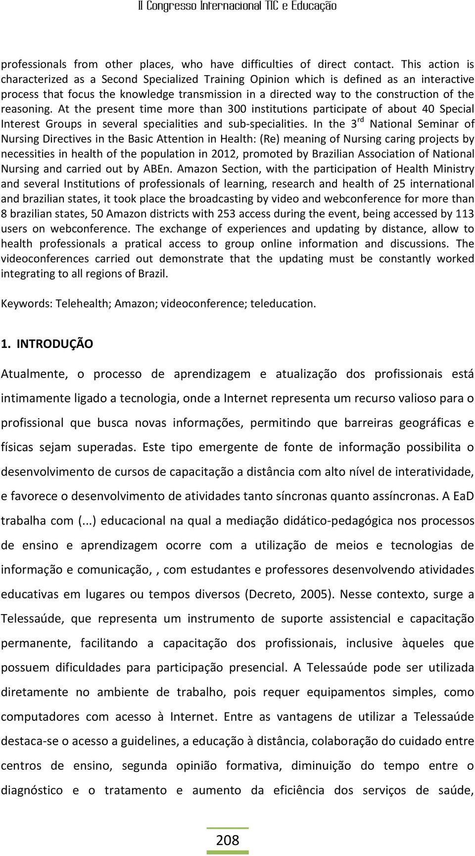 reasoning. At the present time more than 300 institutions participate of about 40 Special Interest Groups in several specialities and sub-specialities.