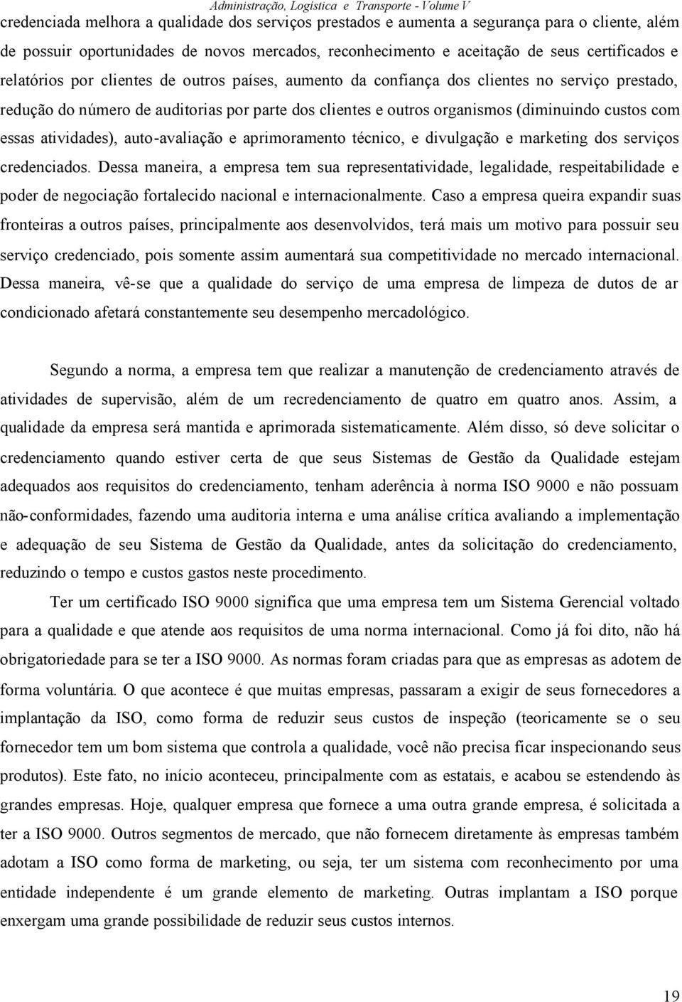 essas atividades), auto-avaliação e aprimoramento técnico, e divulgação e marketing dos serviços credenciados.