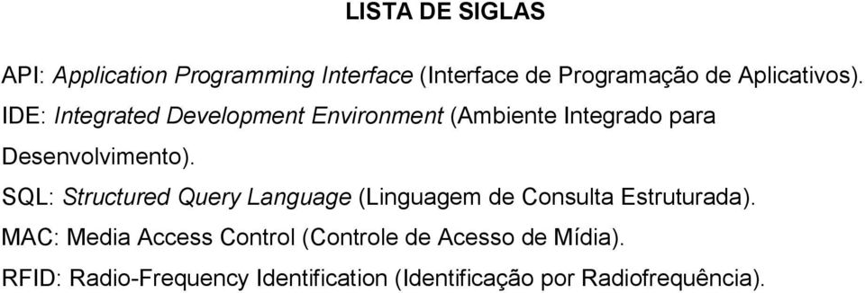 IDE: Integrated Development Environment (Ambiente Integrado para Desenvolvimento).