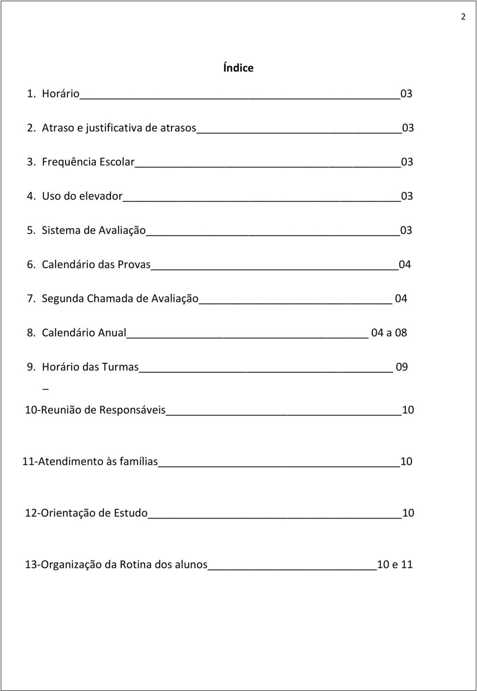 Segunda Chamada de Avaliação 04 8. Calendário Anual 04 a 08 9.