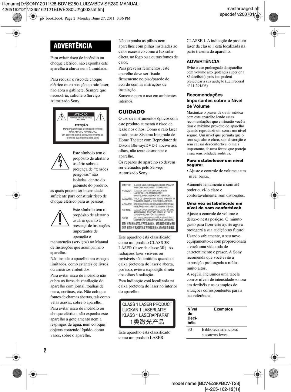 Para reduzir o risco de choque elétrico ou exposição ao raio laser, não abra o gabinete. Sempre que necessário, solicite o Serviço Autorizado Sony.