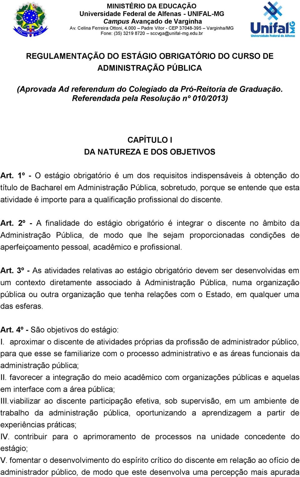 br REGULAMENTAÇÃO DO ESTÁGIO OBRIGATÓRIO DO CURSO DE ADMINISTRAÇÃO PÚBLICA (Aprovada Ad referendum do Colegiado da Pró-Reitoria de Graduação.