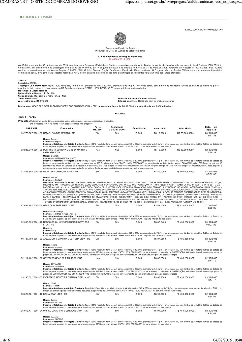 Pregoeiro Oficial deste Órgão e respectivos membros da Equipe de Apoio, designados pelo instrumento legal Portaria 1563/2014 de 08/10/2014, em atendimento às disposições contidas na Lei nº 10.