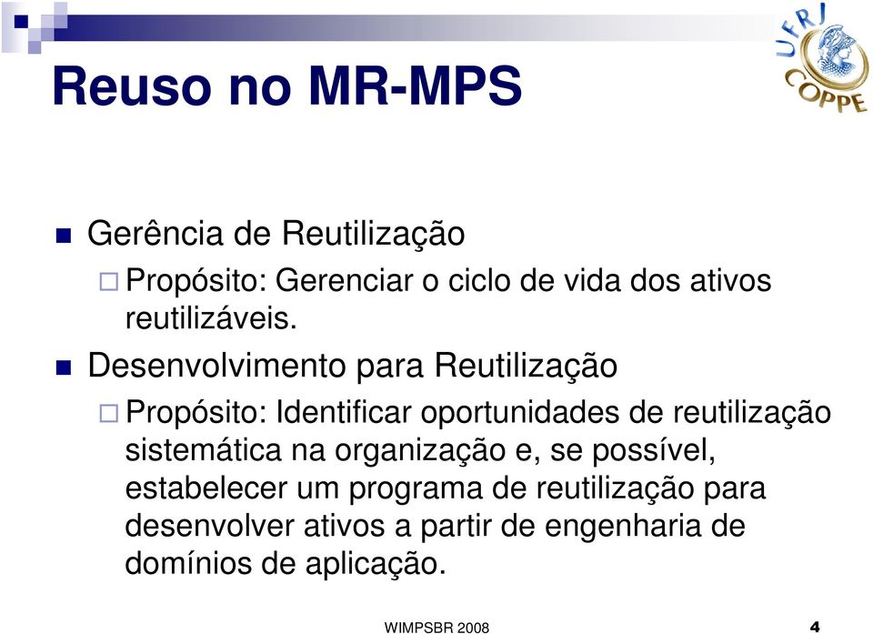 Desenvolvimento para Reutilização Propósito: Identificar oportunidades de reutilização