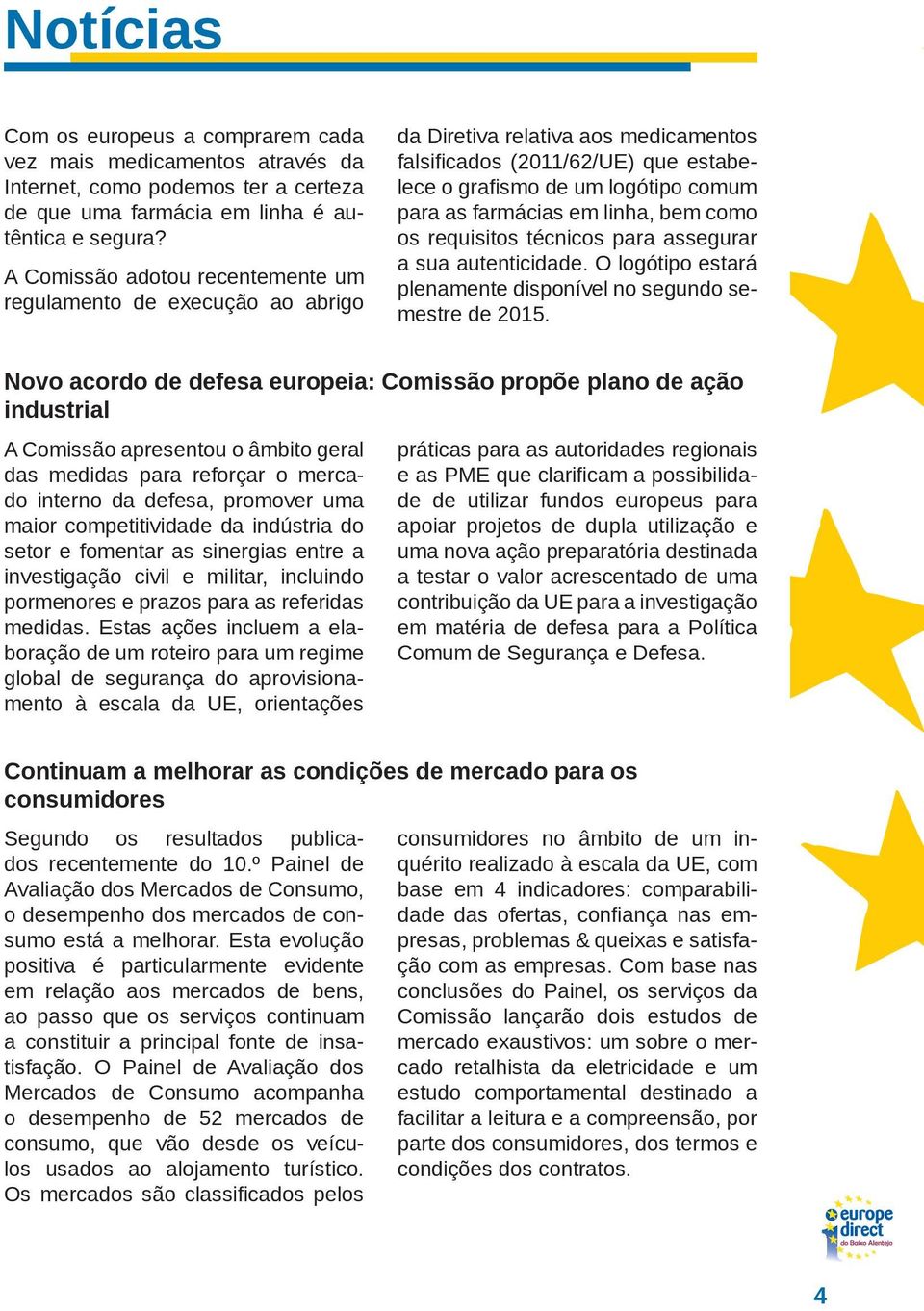 linha, bem como os requisitos técnicos para assegurar a sua autenticidade. O logótipo estará plenamente disponível no segundo semestre de 2015.