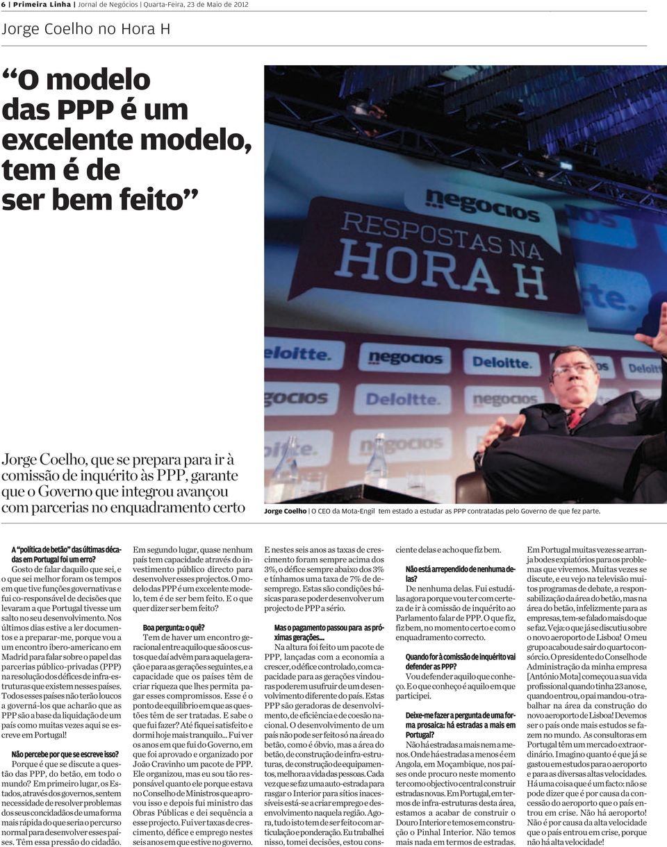 enquadramento certo Jorge Coelho O CEO da Mota-Engil tem estado a estudar as PPP contratadas pelo Governo de que fez parte. A política de betão das últimas décadas em Portugal foi um erro?