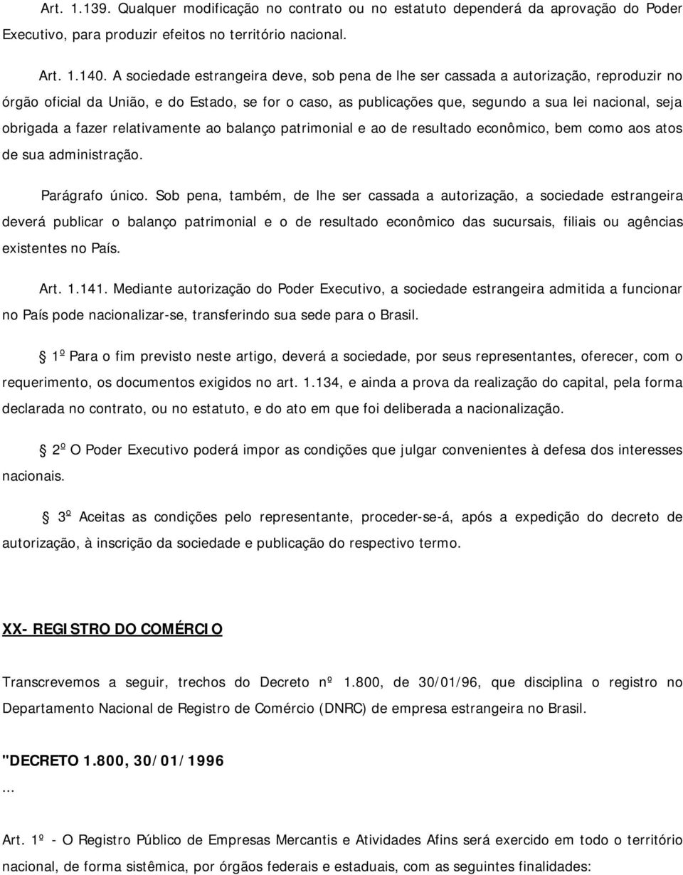 obrigada a fazer relativamente ao balanço patrimonial e ao de resultado econômico, bem como aos atos de sua administração. Parágrafo único.