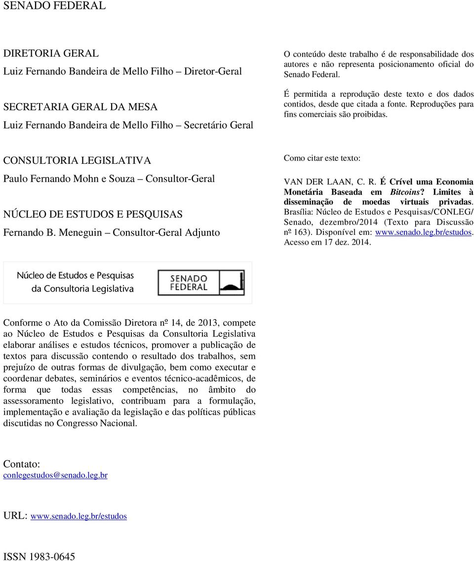 Reproduções para fins comerciais são proibidas. CONSULTORIA LEGISLATIVA Paulo Fernando Mohn e Souza Consultor-Geral NÚCLEO DE ESTUDOS E PESQUISAS Fernando B.