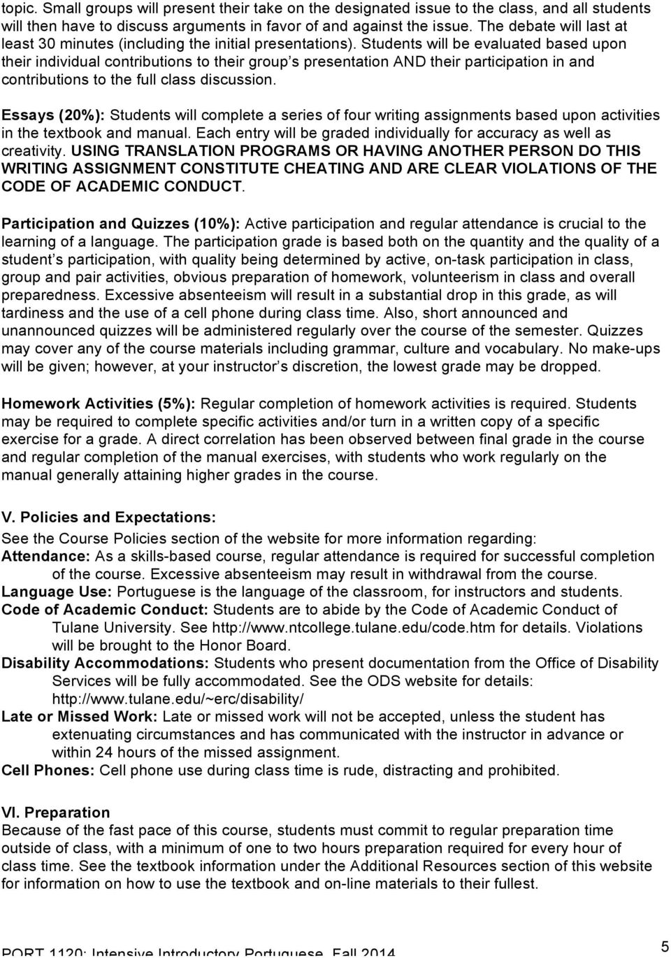 Students will be evaluated based upon their individual contributions to their group s presentation AND their participation in and contributions to the full class discussion.