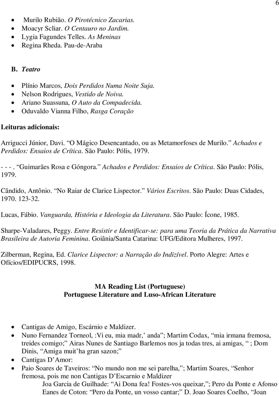 Achados e Perdidos: Ensaios de Crítica. São Paulo: Pólis, 1979. - - -. Guimarães Rosa e Góngora. Achados e Perdidos: Ensaios de Crítica. São Paulo: Pólis, 1979. Cândido, Antônio.