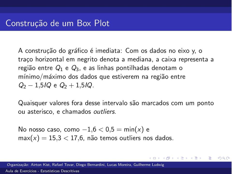 que estiverem na região entre Q 2 1,5IQ e Q 2 +1,5IQ.