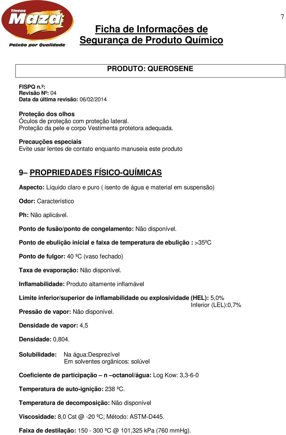 Característico Ph: Não aplicável. Ponto de fusão/ponto de congelamento: Não disponível.