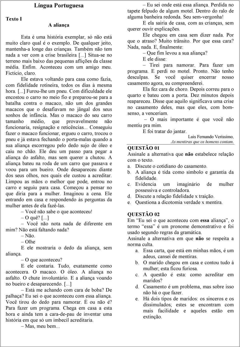 Ele estava voltando para casa como fazia, com fidelidade rotineira, todos os dias à mesma hora. [...] Furou-lhe um pneu.