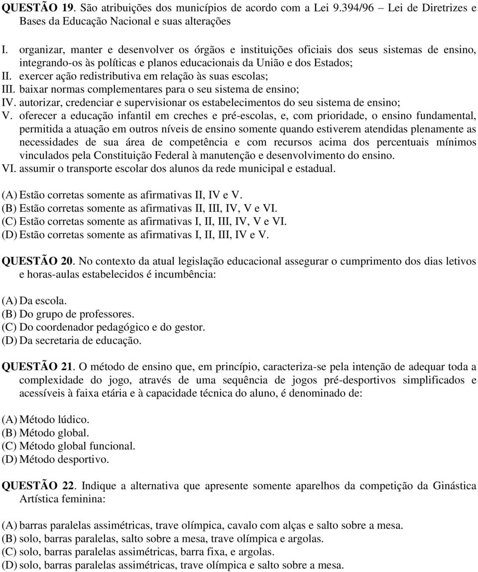 exercer ação redistributiva em relação às suas escolas; III. baixar normas complementares para o seu sistema de ensino; IV.