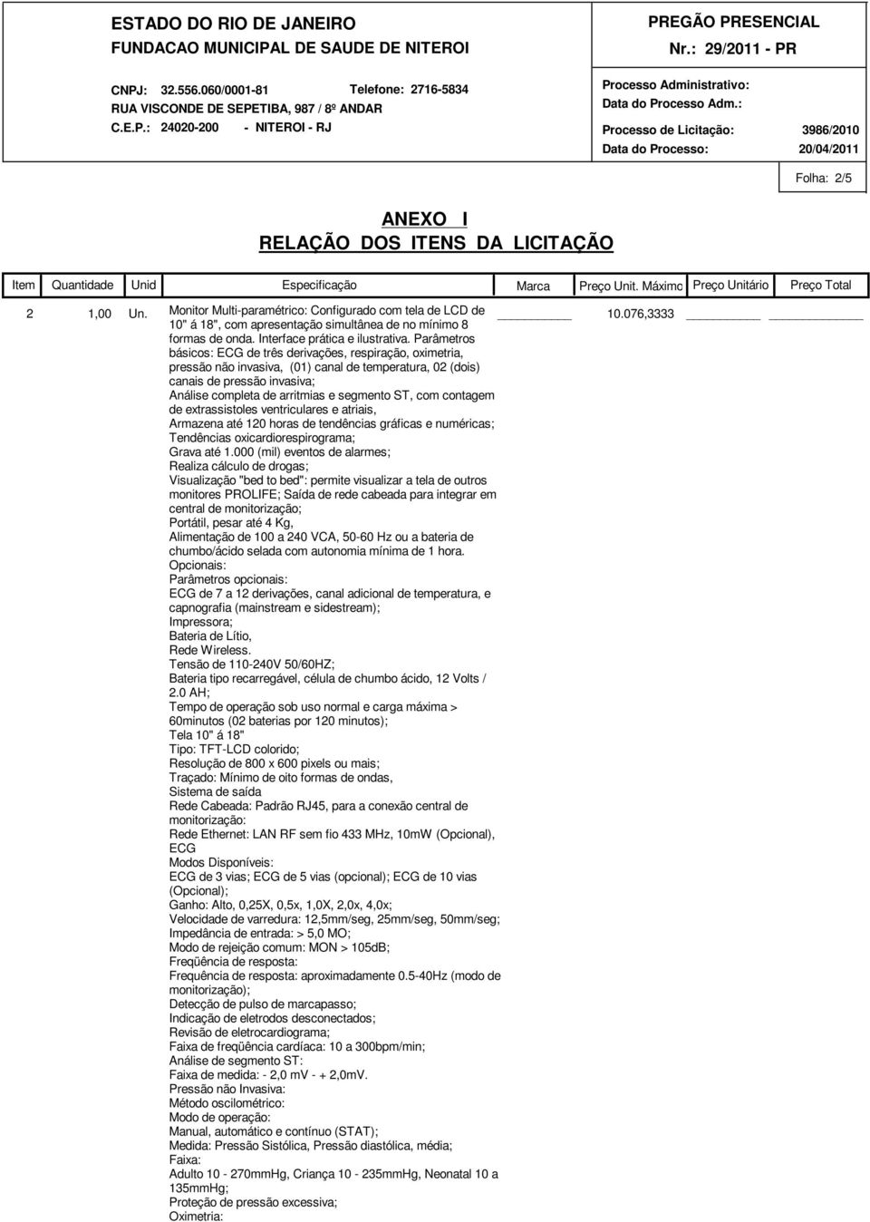 com contagem de extrassistoles ventriculares e atriais, Armazena até 120 horas de tendências gráficas e numéricas; Tendências oxicardiorespirograma; Grava até 1.