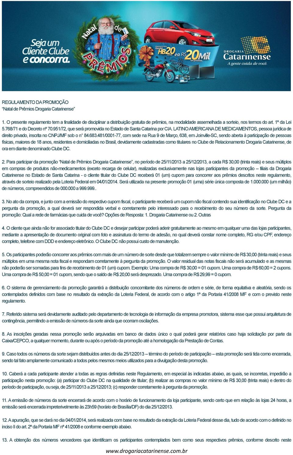 951/72, que será promovida no Estado de Santa Catarina por CIA. LATINO AMERICANA DE MEDICAMENTOS, pessoa jurídica de direito privado, inscrita no CNPJ/MF sob o n 84.683.