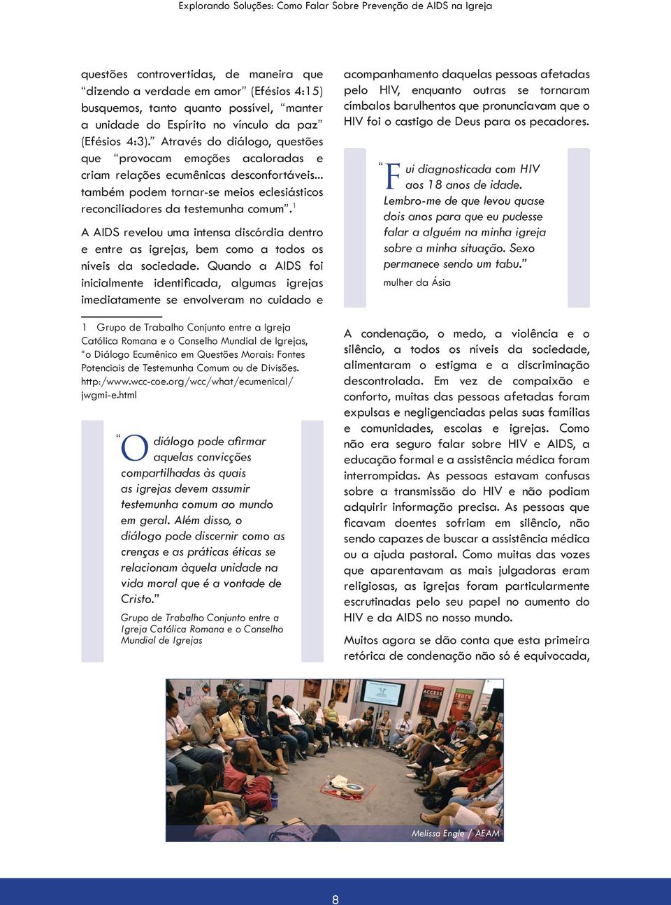 1 A AIDS revelou uma intensa discórdia dentro e entre as igrejas, bem como a todos os níveis da sociedade.