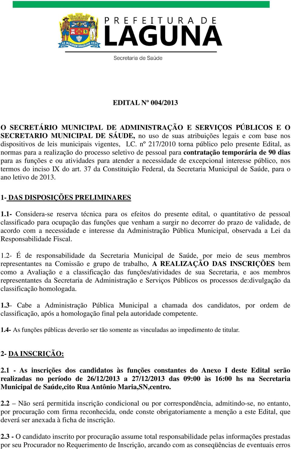 nº 217/2010 torna público pelo presente Edital, as normas para a realização do processo seletivo de pessoal para contratação temporária de 90 dias para as funções e ou atividades para atender a