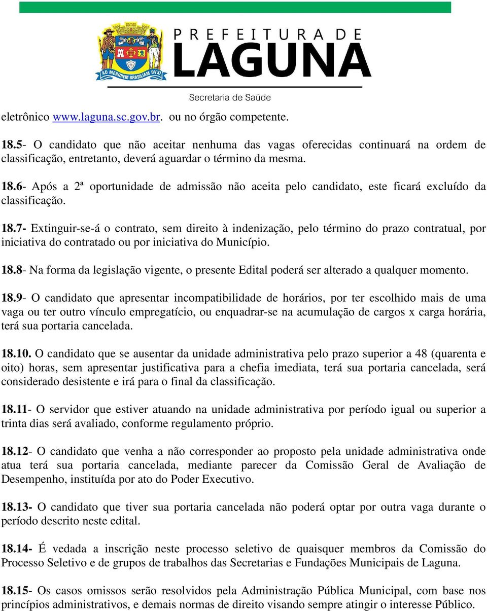 6- Após a 2ª oportunidade de admissão não aceita pelo candidato, este ficará excluído da classificação. 18.