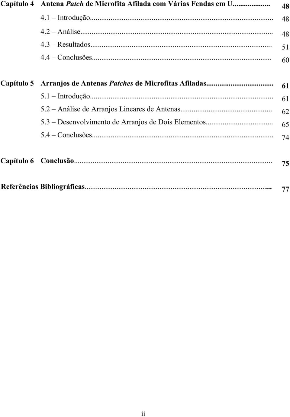 .. 61 5.1 Introdução... 61 5.2 Análise de Arranjos Lineares de Antenas... 62 5.