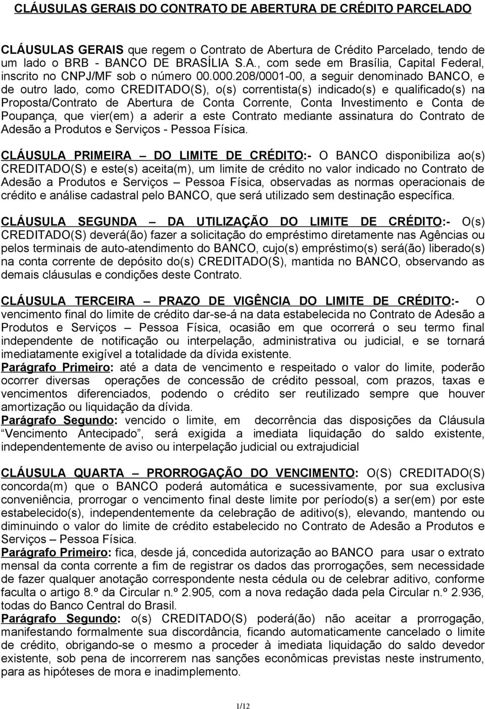 Conta de Poupança, que vier(em) a aderir a este Contrato mediante assinatura do Contrato de Adesão a Produtos e Serviços - Pessoa Física.