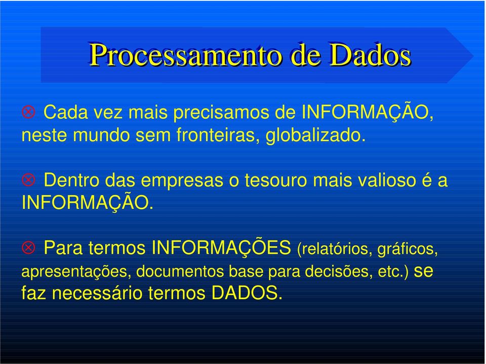 Dentro das empresas o tesouro mais valioso é a INFORMAÇÃO.