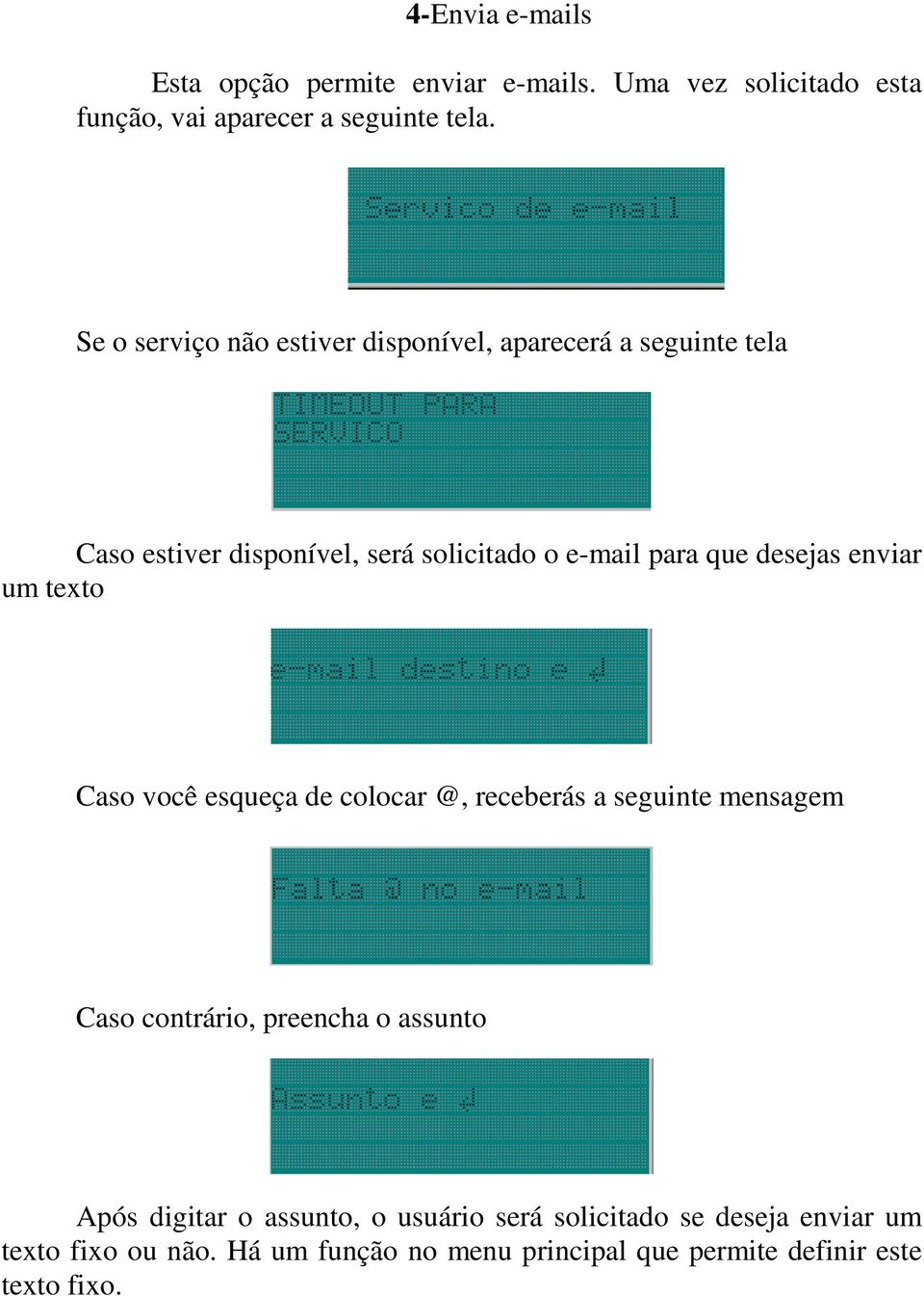 desejas enviar um texto Caso você esqueça de colocar @, receberás a seguinte mensagem Caso contrário, preencha o assunto Após