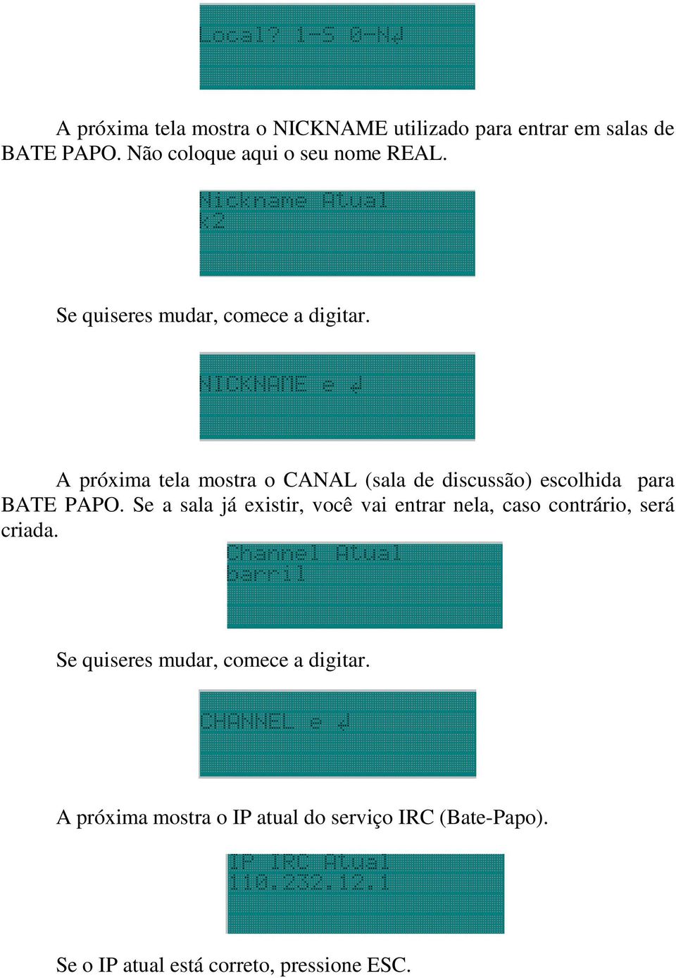 A próxima tela mostra o CANAL (sala de discussão) escolhida para BATE PAPO.