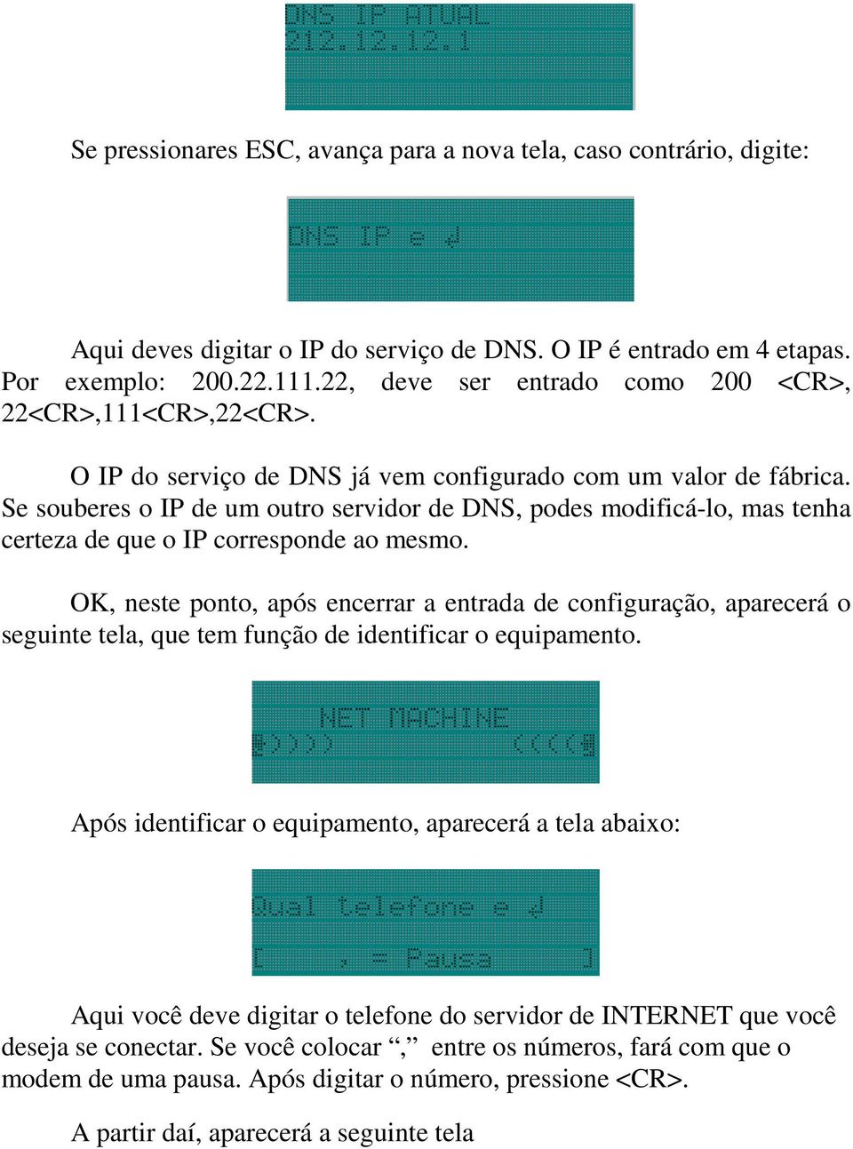 Se souberes o IP de um outro servidor de DNS, podes modificá-lo, mas tenha certeza de que o IP corresponde ao mesmo.