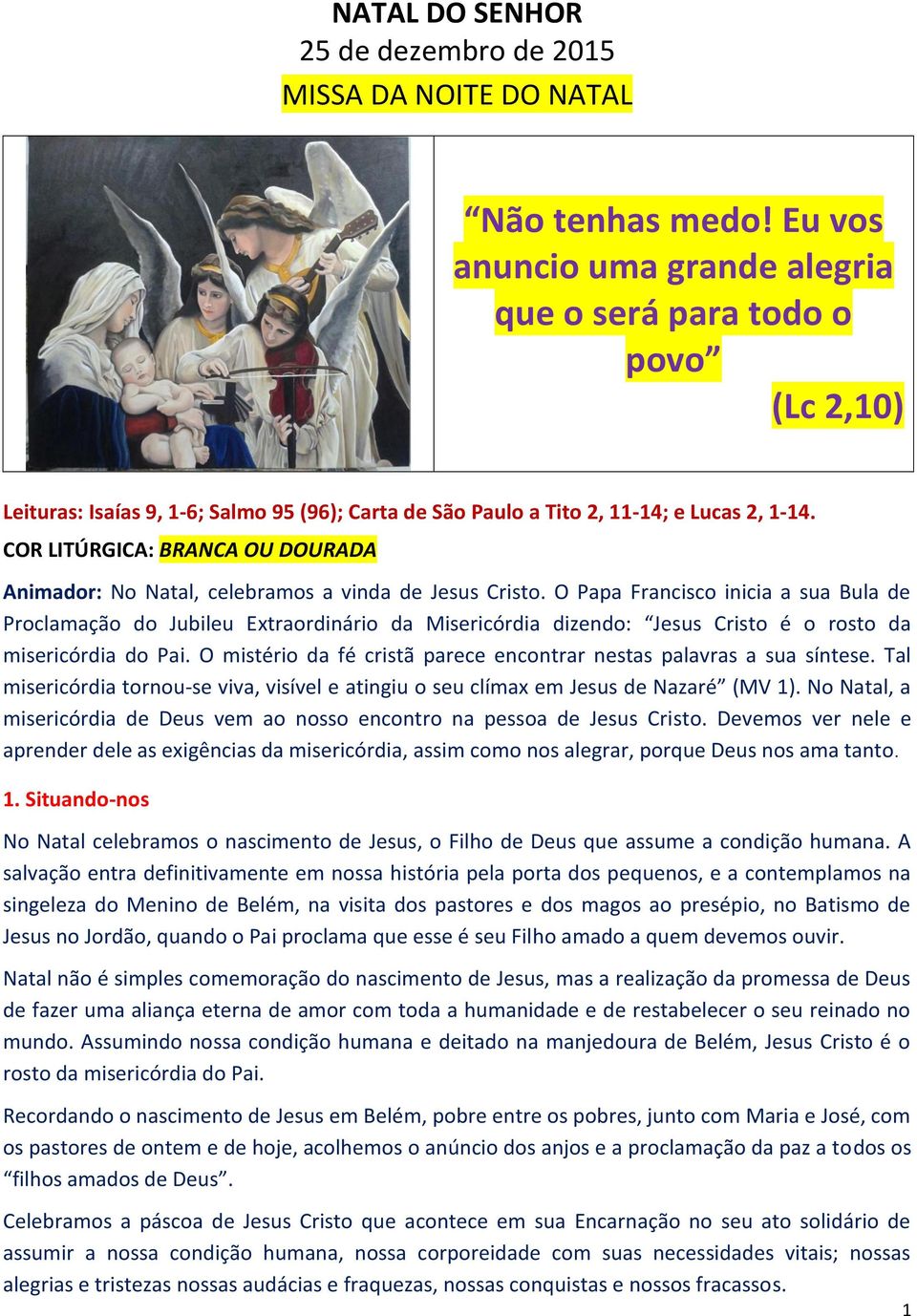 COR LITÚRGICA: BRANCA OU DOURADA Animador: No Natal, celebramos a vinda de Jesus Cristo.