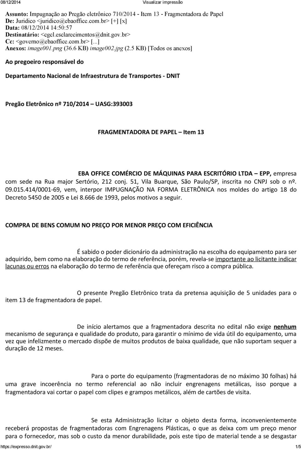 5 KB) [Todos os anexos] Ao pregoeiro responsável do Departamento Nacional de Infraestrutura de Transportes DNIT Pregão Eletrônico nº 710/2014 UASG:393003 FRAGMENTADORA DE PAPEL Item 13 EBA OFFICE