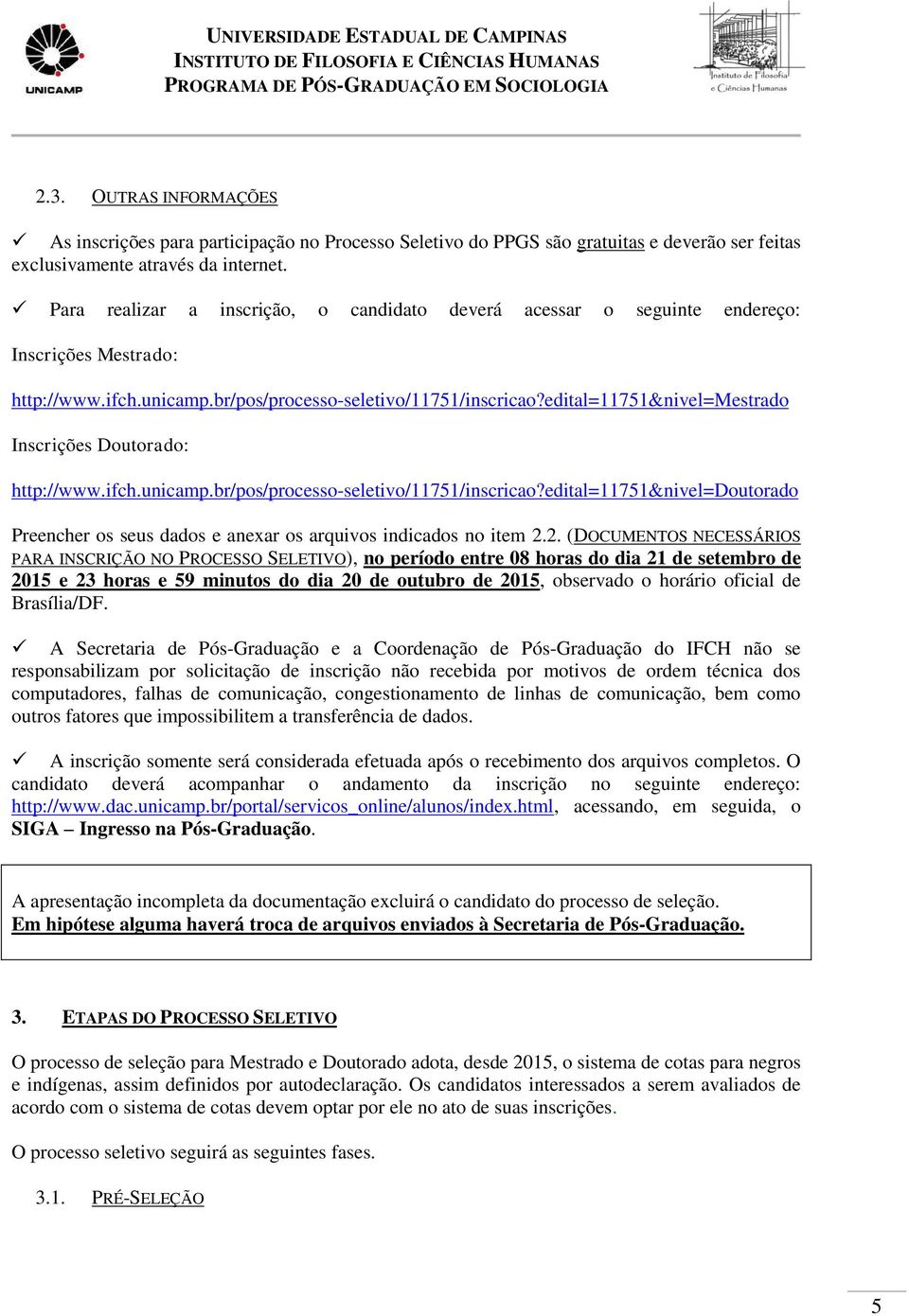 edital=11751&nivel=mestrado Inscrições Doutorado: http://www.ifch.unicamp.br/pos/processo-seletivo/11751/inscricao?