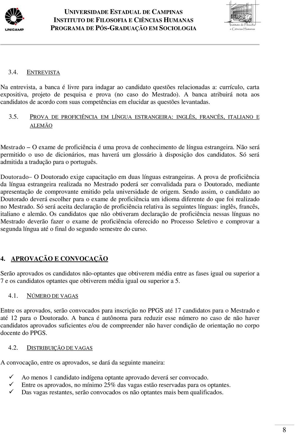 PROVA DE PROFICIÊNCIA EM LÍNGUA ESTRANGEIRA: INGLÊS, FRANCÊS, ITALIANO E ALEMÃO Mestrado O exame de proficiência é uma prova de conhecimento de língua estrangeira.