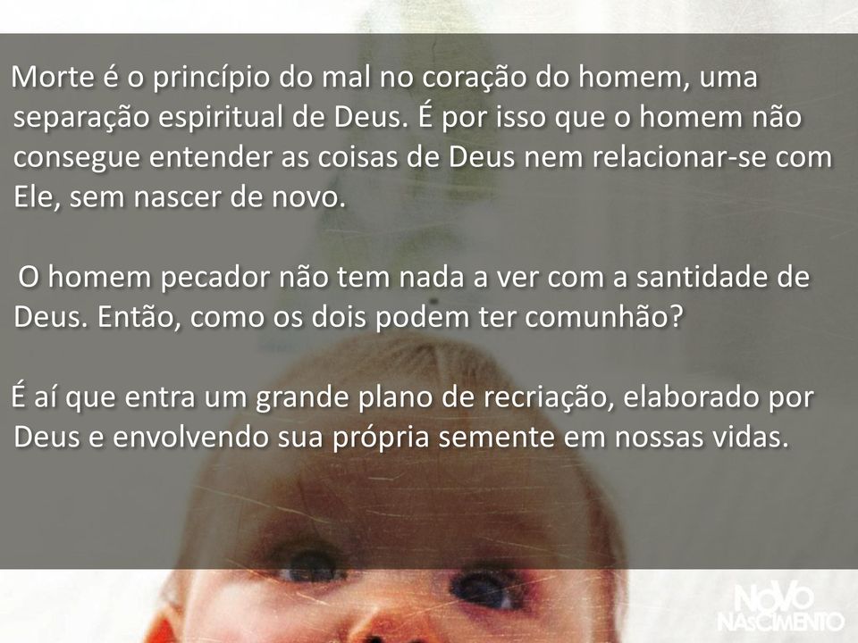 de novo. O homem pecador não tem nada a ver com a santidade de Deus.