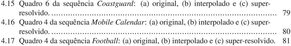 16 Quadro 4 da sequência Mobile Calendar: (a) original, (b) interpolado