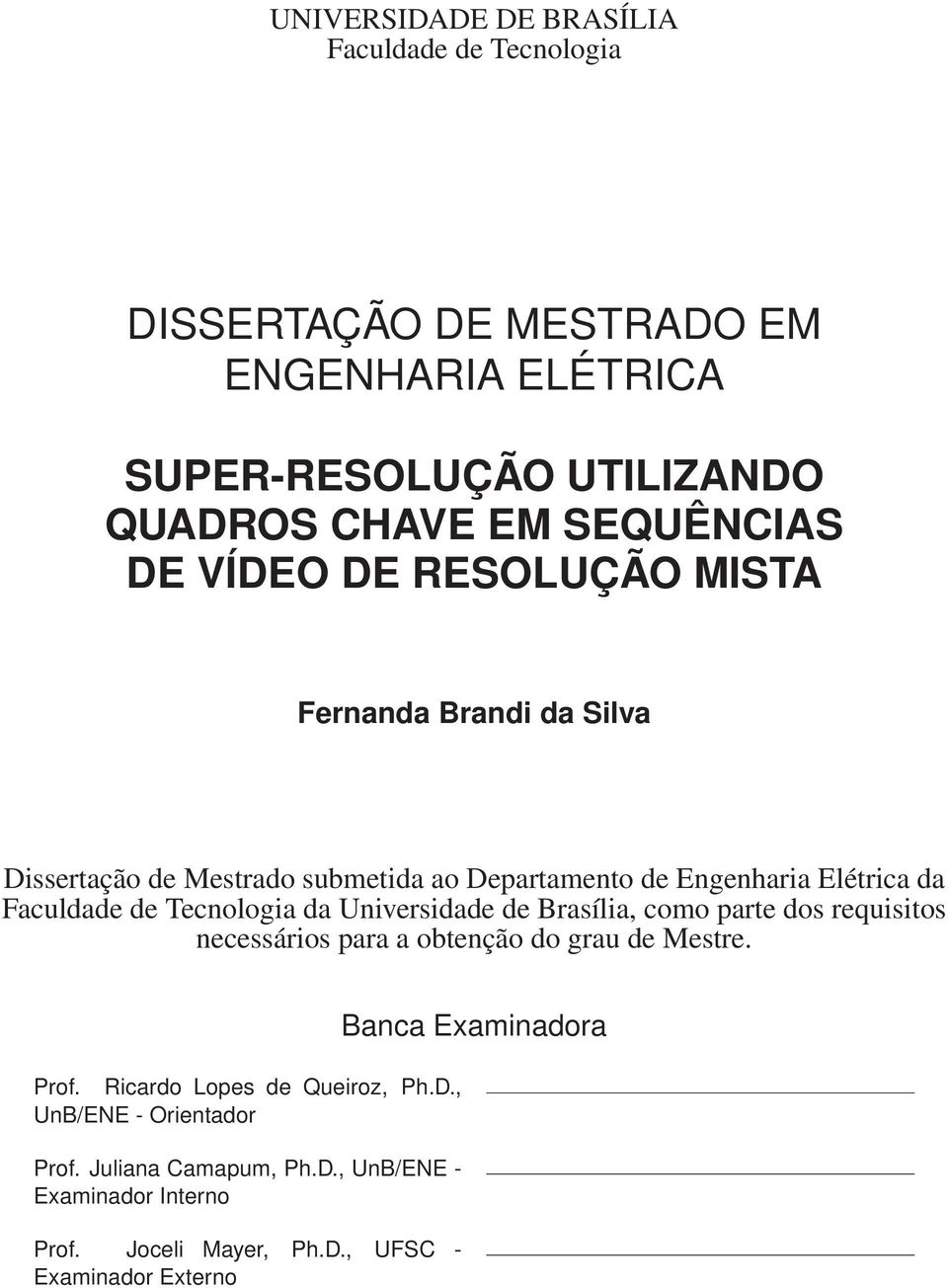 Faculdade de Tecnologia da Universidade de Brasília, como parte dos requisitos necessários para a obtenção do grau de Mestre. Prof.