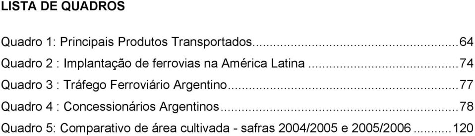 ..74 Quadro 3 : Tráfego Ferroviário Argentino.