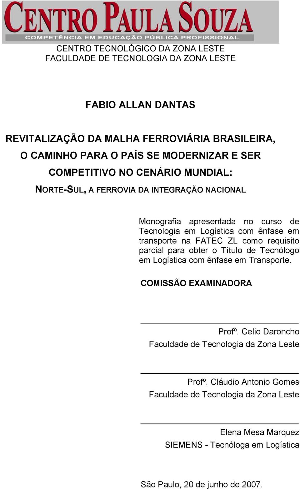 transporte na FATEC ZL como requisito parcial para obter o Título de Tecnólogo em Logística com ênfase em Transporte. COMISSÃO EXAMINADORA Profº.