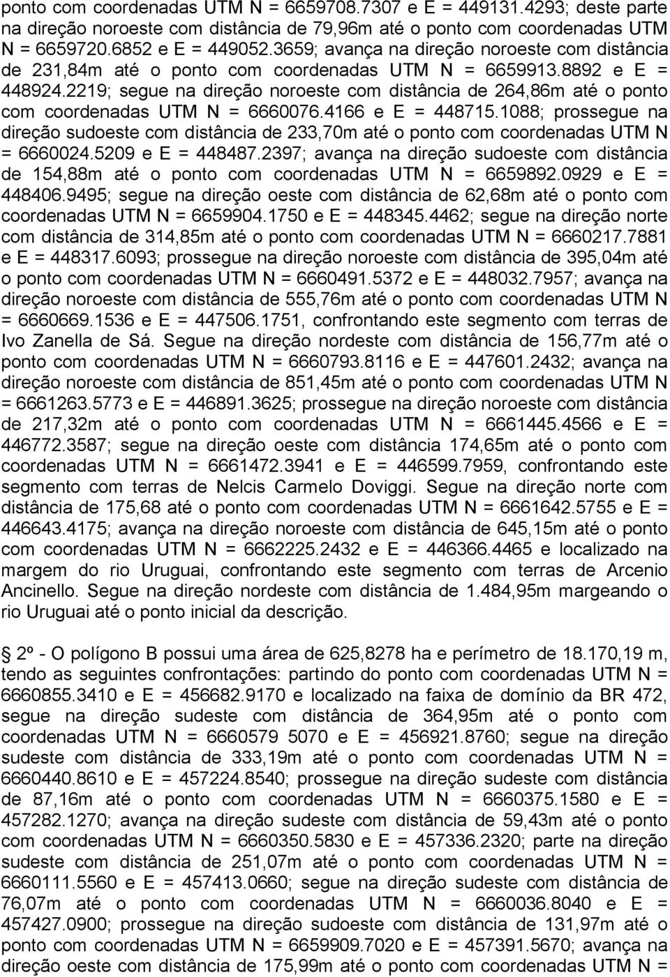 2219; segue na direção noroeste com distância de 264,86m até o ponto com coordenadas UTM N = 6660076.4166 e E = 448715.